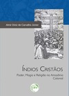 Índios cristãos: poder, magia e religião na Amazônia colonial