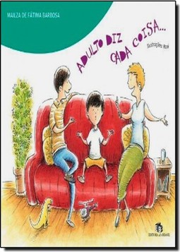 Adulto diz cada coisa…
