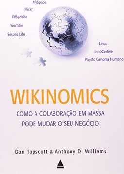 Wikinomics: Como a Colaboração em Massa Pode Mudar o Seu Negócio