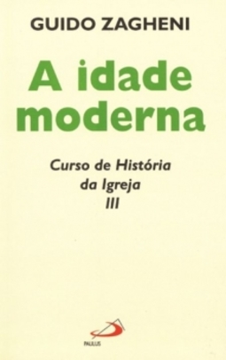 A idade moderna: curso de história da igreja