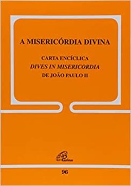 A Misericórdia Divina CartA Encíclica de João Paulo II  96