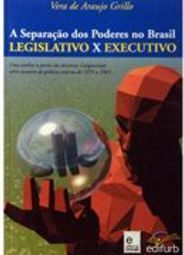 A Separação dos Poderes no Brasil: Legislativo e Executivo