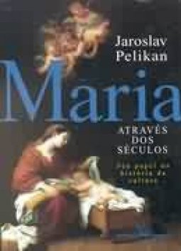 Maria Através dos Séculos: Seu Papel na História da Cultura