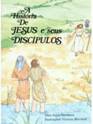 A História de Jesus e seus Discípulos