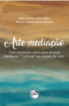 Arte-mediação: uma proposta outra para pensar mediação “cultural” no ensino de arte