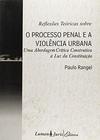 Reflexões Teóricas Sobre o Processo Penal e a Violência Urbana