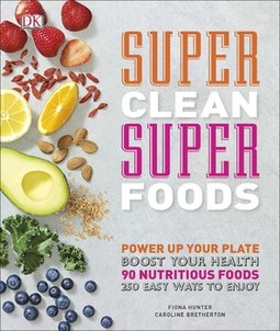 Super Clean Super Foods: Power Up Your Plate, Boost Your Health, 90 Nutritious Foods, 250 Easy Ways to Enjoy