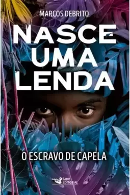 Nasce Uma Lenda: o Escravo de Capela