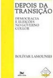 Depois da Transição: Democracia e Eleições no Governo de Collor