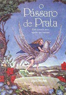 O Pássaro de Prata: uma História para Aqueles que Sonham