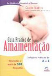 Guia Prático de Amamentação: Soluções Práticas de A a Z