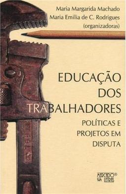 Educação dos trabalhadores: políticas e projetos em disputa