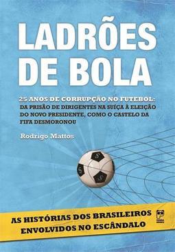 LADROES DE BOLA: 25 ANOS DE CORRUPÇAO NO FUTEBOL