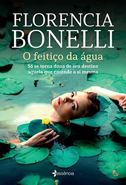 O feitiço da água: Só se torna dona de seu destino aquela que entende a si mesma
