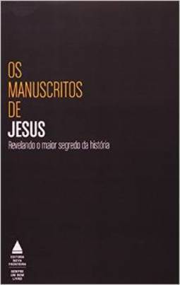 Os Manuscritos De Jesus - Revelando O Maior Segredo Da História