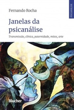 Janelas da psicanálise: transmissão, clínica, paternidade, mitos, arte