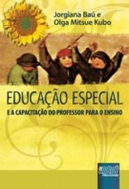 EDUCACAO ESPECIAL E A CAPACITACAO DO PROFESSOR PARA O ENSINO