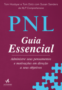 PNL: guia essencial - Administre seus pensamentos e motivações em direção a seus objetivos