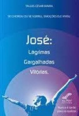José: Lágrimas, Gargalhadas, Vitórias