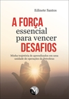 A força essencial para vencer desafios: minha trajetória de aprendizados em uma unidade de operações da Petrobras
