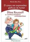 O corpo nas expressões gráficas de humor: Dilma Rousseff e a política brasileira contemporânea