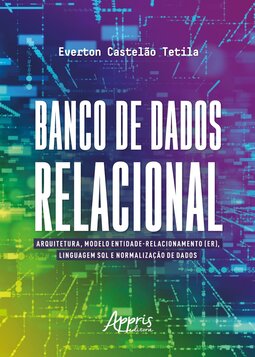Banco de dados relacional: arquitetura, modelo entidade-relacionamento (Er), linguagem SQL e normalização de dados