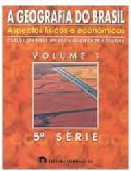 Geografia do Brasil: Aspectos Físicos e Econômicos - Vol. 1 - 5ª Série