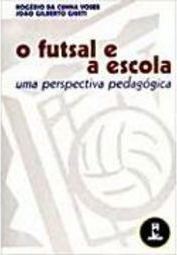 O Futsal e a Escola: uma Perspectiva Pedagógica