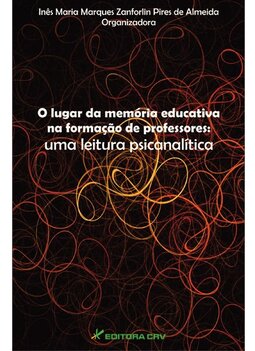 O lugar da memória educativa na formação de professores: uma leitura psicanálitica