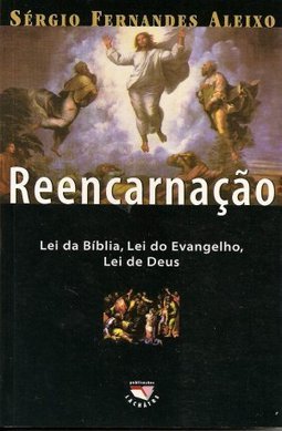 Reencarnação: Lei da Bíblia, Lei do Evangelho...Deus