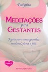 Meditações para gestantes: O guia para uma gravidez saudável, plena e feliz