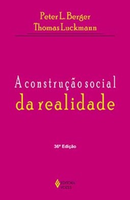 A construção social da realidade: tratado de sociologia do conhecimento