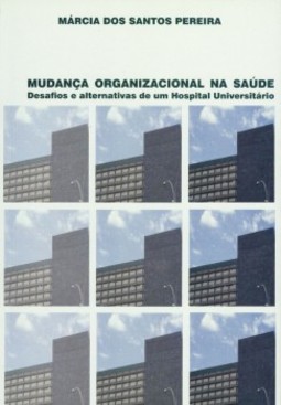 Mudança organizacional na saúde: Desafios e alternativas de um hospital universitário