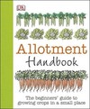 Allotment Handbook: The Beginners' Guide to Growing Crops in a Small Place