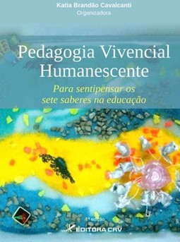 Pedagogia vivencial humanescente: para sentipensar os sete saberes na educação