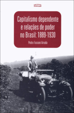 Capitalismo dependente e relações de poder no Brasil (1889-1930)