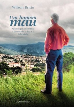 Um homem mau: aquele que encontrou a liberdade, a paz e a felicidade
