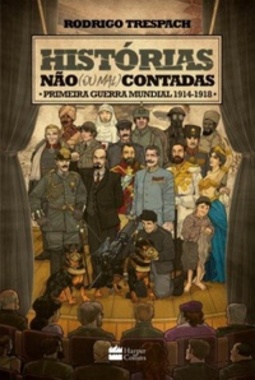 Histórias Não (Ou Mal) Contadas: Primeira Guerra Mundial, 1914-1918