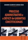 Processo Administrativo e o Déficit de Garantias Constitucionais