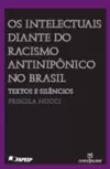Intelectuais Diante do Racismo Antiniponico no Brasil, os - Textos e Silencios