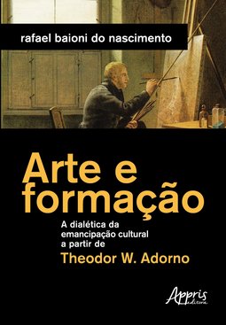 Arte e formação: a dialética da emancipação cultural a partir de Theodor W. Adorno