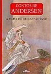 Contos de Andersen: a Filha do Rei do Pântano