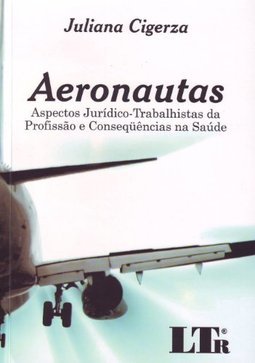 Aeronautas: Aspectos jurídico-trabalhistas da profissão e conseqüências na saúde