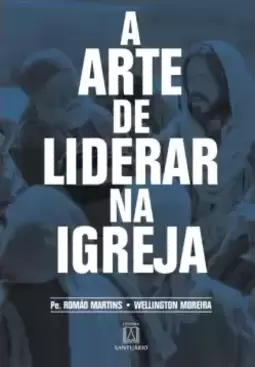 A arte de liderar na Igreja