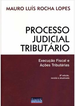 Processo Judicial Tributário: Execução Fiscal e Ações Tributárias