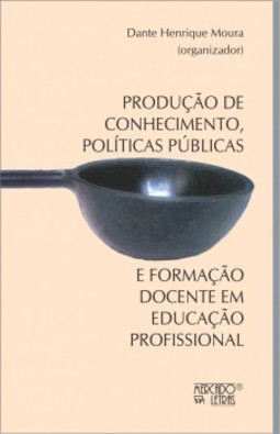 Produção de conhecimento, políticas públicas e formação docente em educação profissional