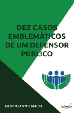 Dez casos emblemáticos de um defensor público