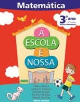 Escola É Nossa : Matemática, A - 3º Ano - 2ª Série - Ensin.Fundam.