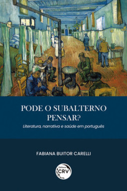 Pode o subalterno pensar?: literatura, narrativa e saúde em português