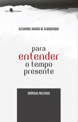 Para entender o tempo presente: crônicas políticas